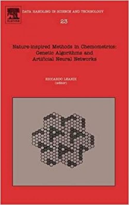  Nature-inspired Methods in Chemometrics: Genetic Algorithms and Artificial Neural Networks (Volume 23) (Data Handling in Science and Technology, Volume 23) 