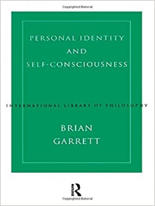  Personal Identity and Self-Consciousness (International Library of Philosophy) 