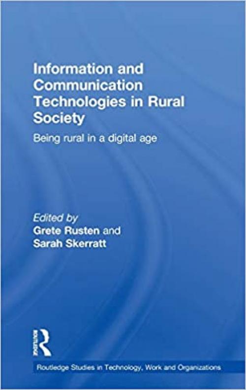  Information and Communication Technologies in Rural Society (Routledge Studies in Technology, Work and Organizations) 