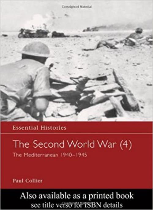  The Second World War, Vol. 4: The Mediterranean 1940-1945 (Essential Histories) 