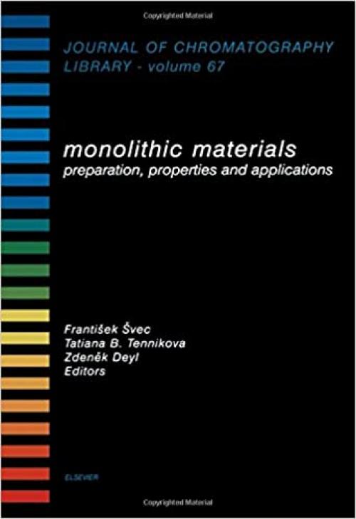  Monolithic Materials: Preparation, Properties and Applications (Volume 67) (Journal of Chromatography Library, Volume 67) 