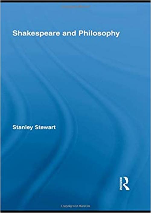  Shakespeare and Philosophy (Routledge Studies in Shakespeare) 