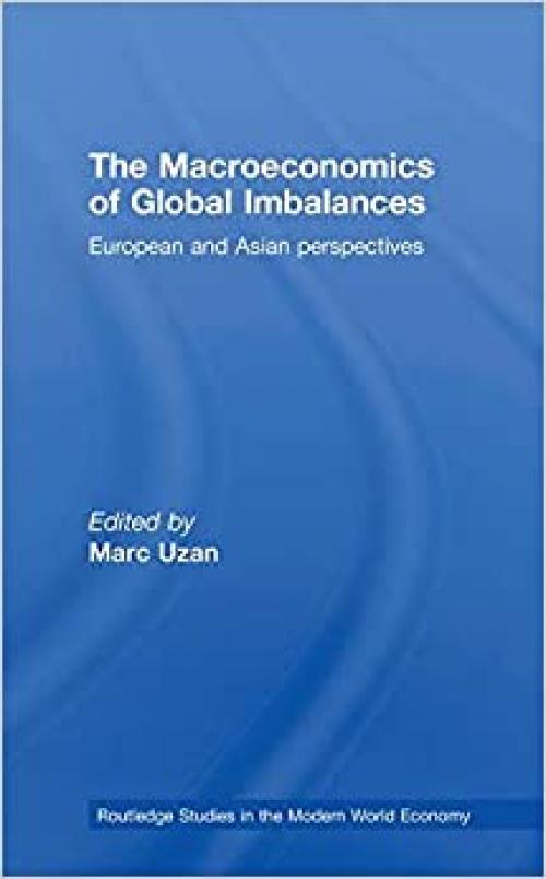  The Macroeconomics of Global Imbalances: European and Asian Perspectives (Routledge Studies in the Modern World Economy) 