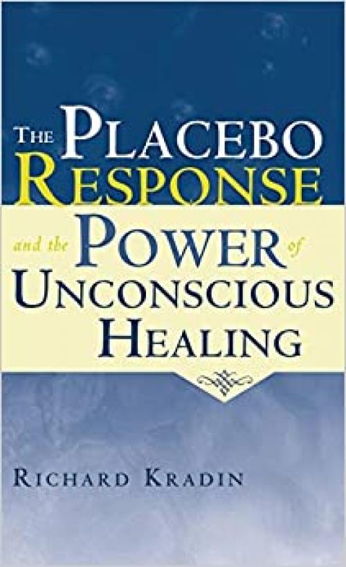  The Placebo Response and the Power of Unconscious Healing 