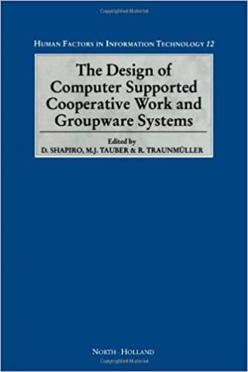  The Design of Computer Supported Cooperative Work and Groupware Systems (Human Factors in Information Technology) 