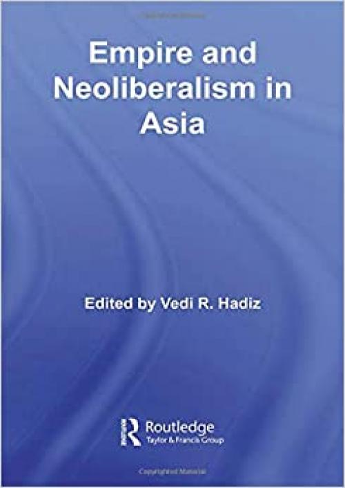  Empire and Neoliberalism in Asia (Politics in Asia) 