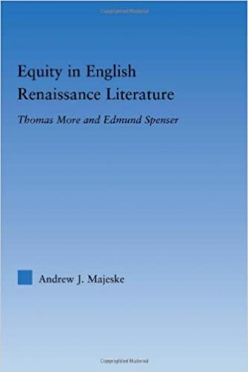  Equity in English Renaissance Literature: Thomas More and Edmund Spenser (Literary Criticism and Cultural Theory) 