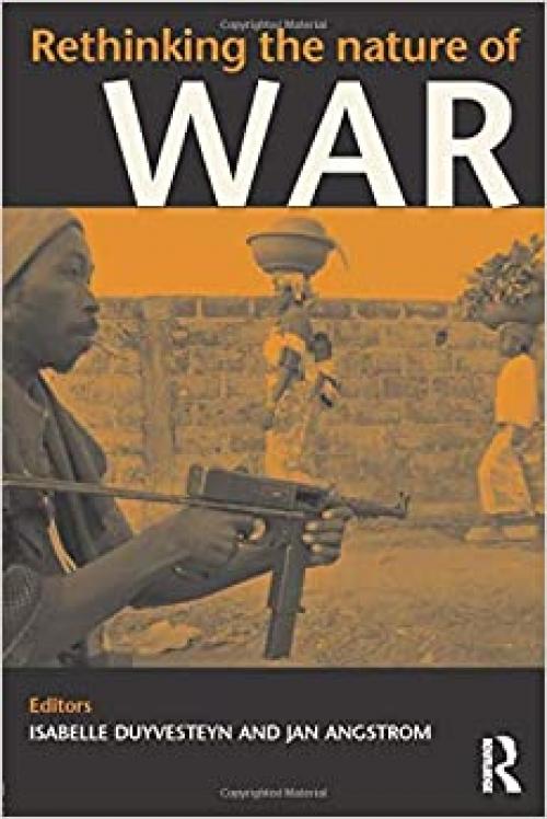  Rethinking the Nature of War (Contemporary Security Studies) 