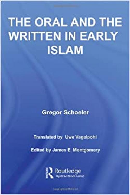  The Oral and the Written in Early Islam (Routledge Studies in Middle Eastern Literatures) 