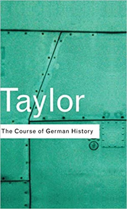  The Course of German History: A Survey of the Development of German History since 1815 (Routledge Classics) 