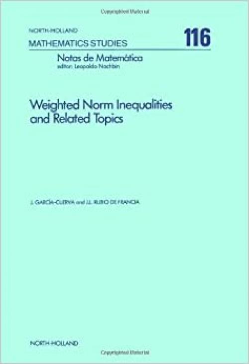  Weighted norm inequalities and related topics (North-Holland mathematics studies) 