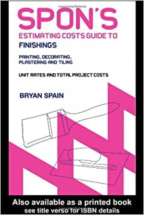  Spon's Estimating Cost Guide to Finishings: Painting and Decorating, Plastering and Tiling (Spon's Estimating Costs Guides) 