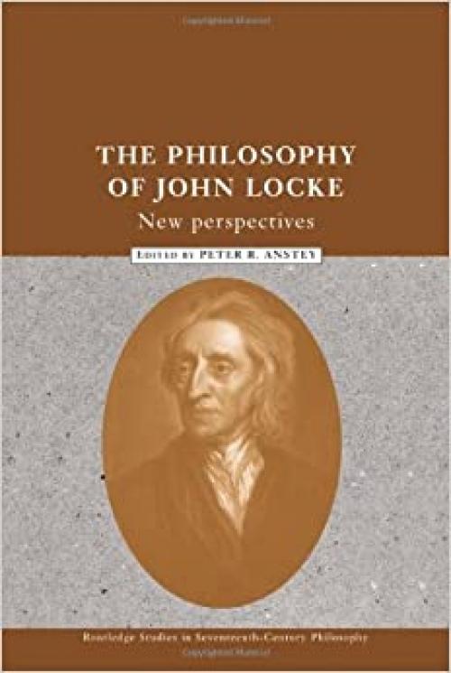  The Philosophy of John Locke: New Perspectives (Routledge Studies in Seventeenth-Century Philosophy) 