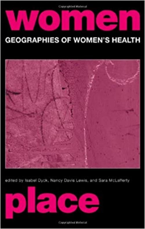  Geographies of Women's Health: Place, Diversity and Difference (Routledge International Studies of Women and Place) 