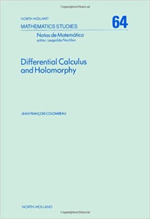  Differential calculus and holomorphy: Real and complex analysis in locally convex spaces (North-Holland mathematics studies) 