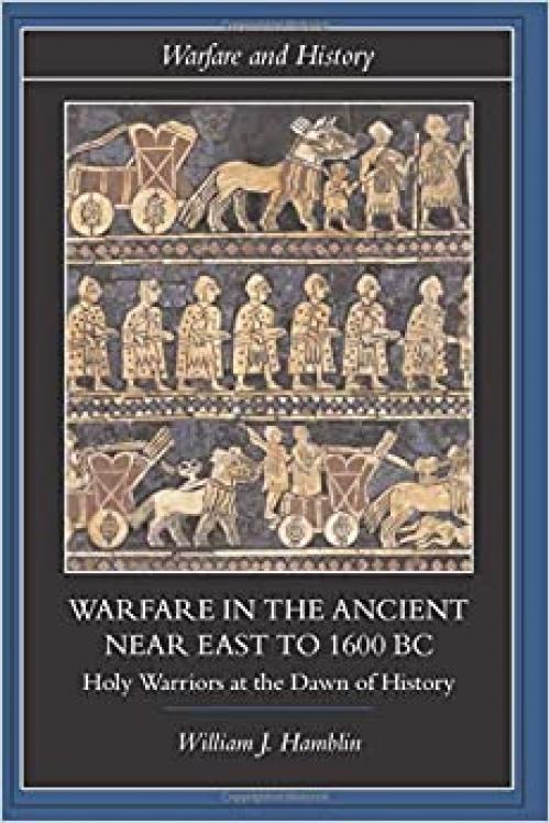  Warfare in the Ancient Near East to 1600 BC (Warfare and History) 