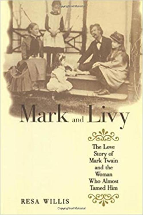  Mark and Livy: The Love Story of Mark Twain and the Woman Who Almost Tamed Him 