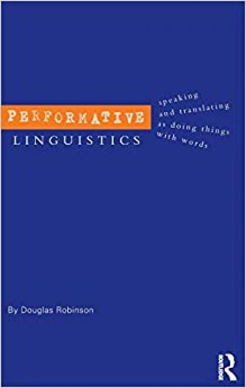  Performative Linguistics: Speaking and Translating as Doing Things with Words 