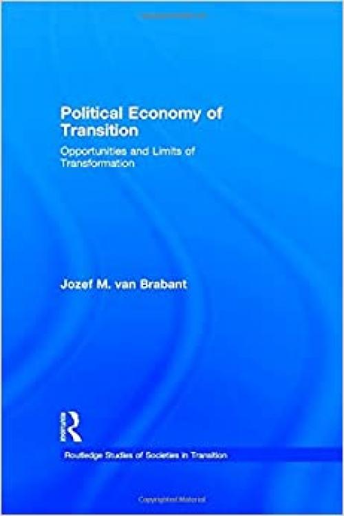  Political Economy of Transition: Opportunities and Limits of Transformation (Routledge Studies of Societies in Transition) 