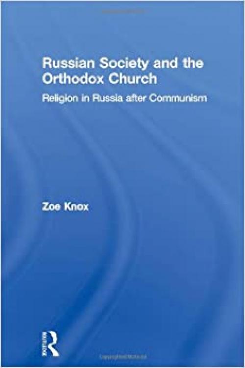  Russian Society and the Orthodox Church: Religion in Russia after Communism (BASEES/Routledge Series on Russian and East European Studies) 