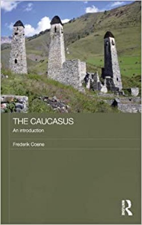  The Caucasus - An Introduction (Routledge Contemporary Russia and Eastern Europe Series) 