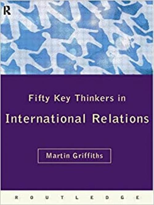  Fifty Key Thinkers in International Relations (Routledge Key Guides) 