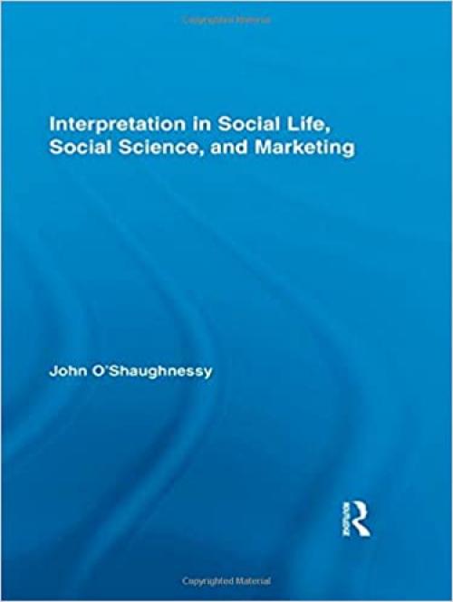  Interpretation in Social Life, Social Science, and Marketing (Routledge Interpretive Marketing Research) 