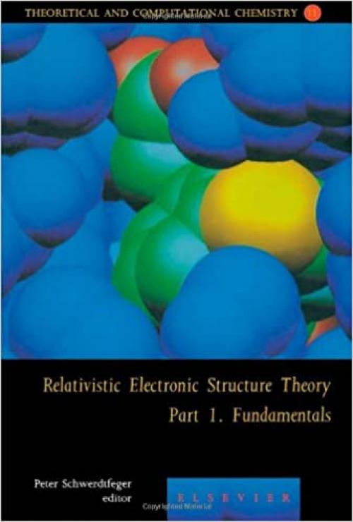  Relativistic Electronic Structure Theory - Fundamentals (Volume 11) (Theoretical and Computational Chemistry, Volume 11) 