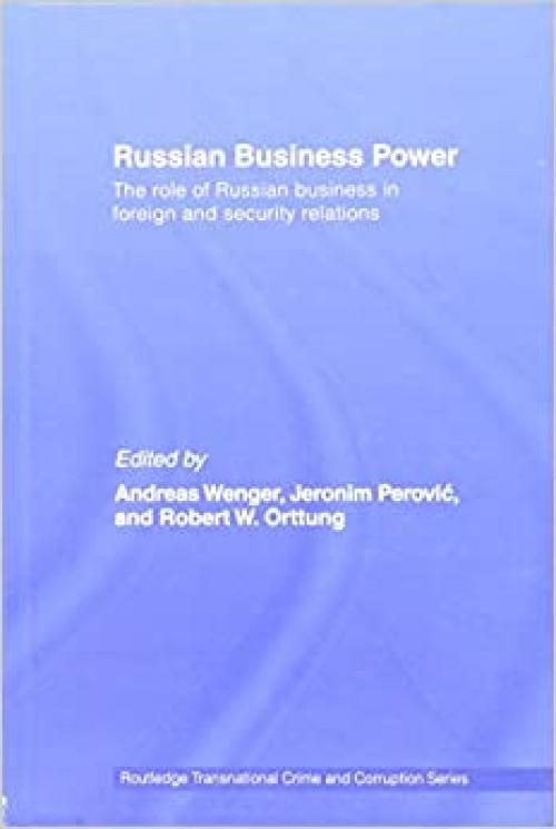  Russian Business Power: The Role of Russian Business in Foreign and Security Relations (Routledge Transnational Crime and Corruption) 