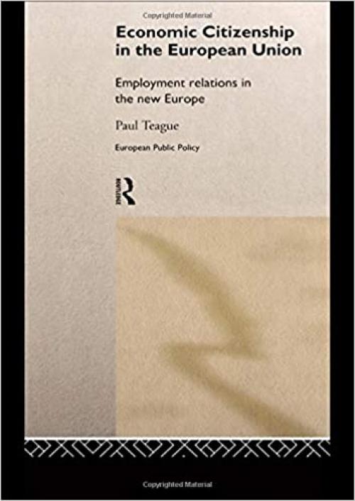  Economic Citizenship in the European Union: Employment Relations in the New Europe (Routledge Research in European Public Policy) 