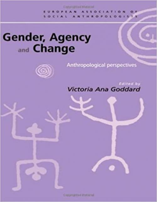  Gender, Agency and Change: Anthropological Perspectives (European Association of Social Anthropologists) 