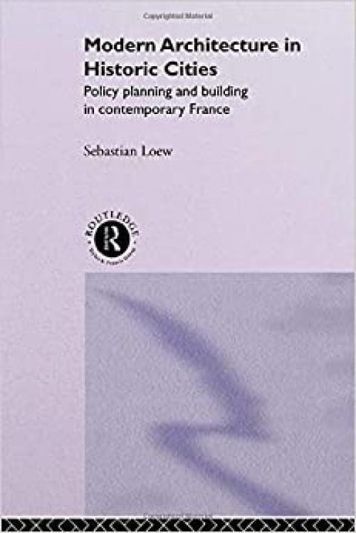  Modern Architecture in Historic Cities: Policy, Planning and Building in Contemporary France 