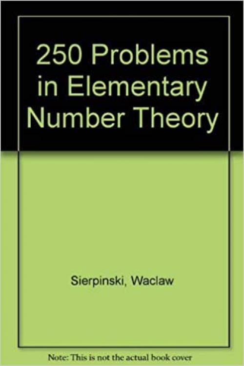  250 problems in elementary number theory, (Modern analytic and computational methods in science and mathematics) 