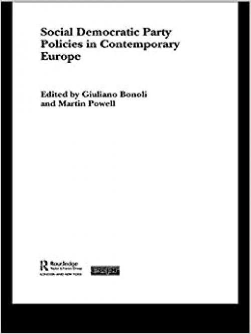  Social Democratic Party Policies in Contemporary Europe (Routledge/ECPR Studies in European Political Science) 