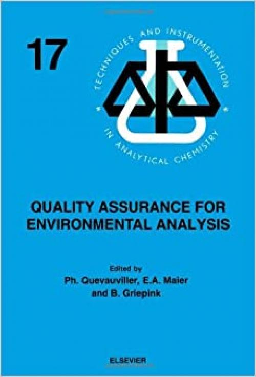  Quality Assurance for Environmental Analysis: Method Evaluation within the Measurements and Testing Programme (BCR) (Techniques and Instrumentation in Analytical Chemistry) 