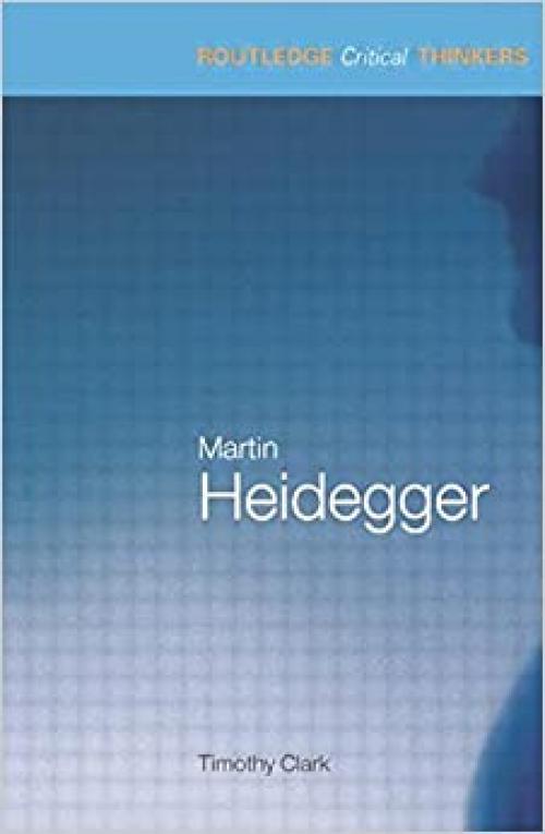  Martin Heidegger (Routledge Critical Thinkers) 