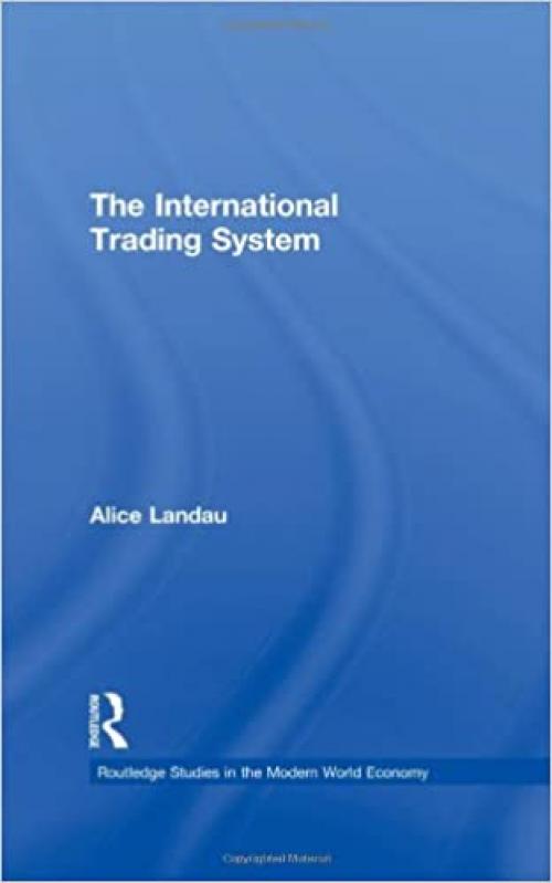  The International Trading System (Routledge Studies in the Modern World Economy) 