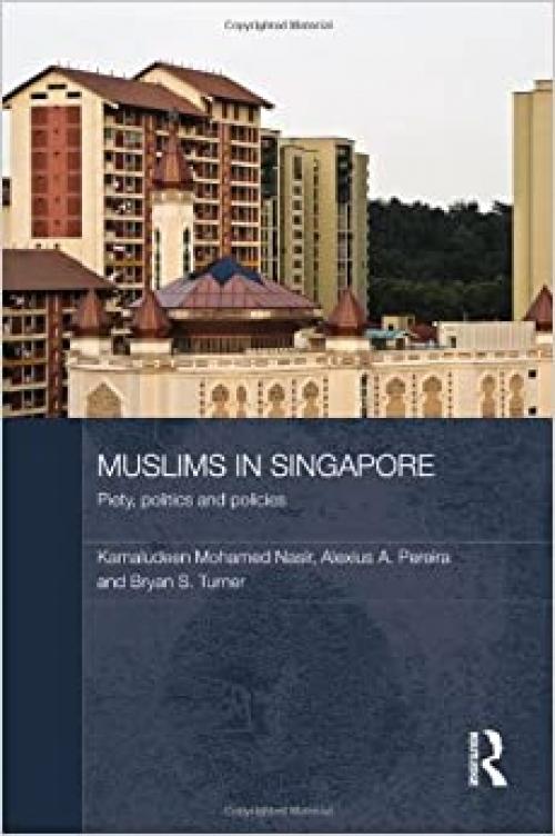  Muslims in Singapore: Piety, politics and policies (Routledge Contemporary Southeast Asia Series) 