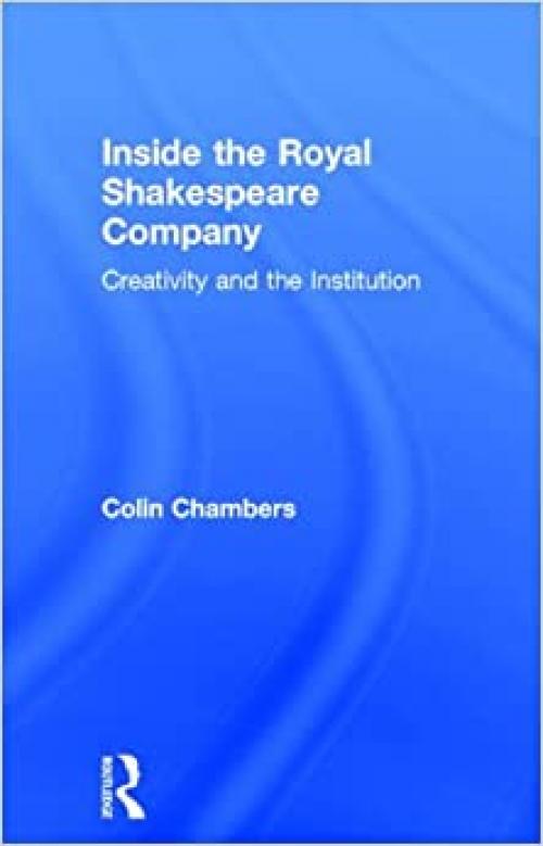  Inside the Royal Shakespeare Company: Creativity and the Institution 