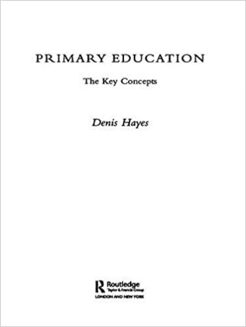  Primary Education: The Key Concepts (Routledge Key Guides) 