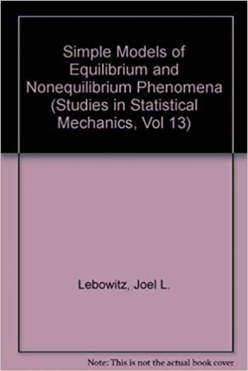  Simple Models of Equilibrium and Nonequilibrium Phenomena (Studies in Statistical Mechanics, Vol 13) 