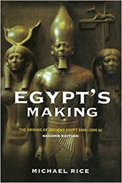  Egypt's Making: The Origins of Ancient Egypt 5000-2000 BC 