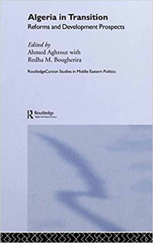  Algeria in Transition: Reforms and Development Prospects (Routledge Studies in Middle Eastern Politics) 