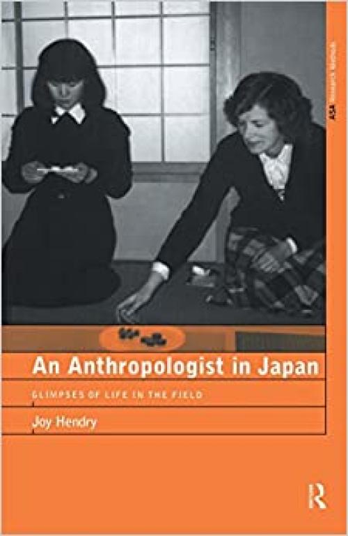  An Anthropologist in Japan: Glimpses of Life in the Field (ASA Research Methods Series) 