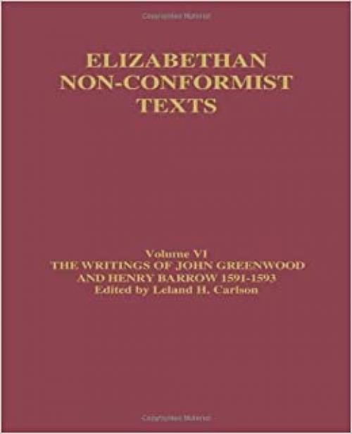  The Writings of John Greenwood and Henry Barrow 1591-1593 (Elizabethan Non-Conformist Texts) 