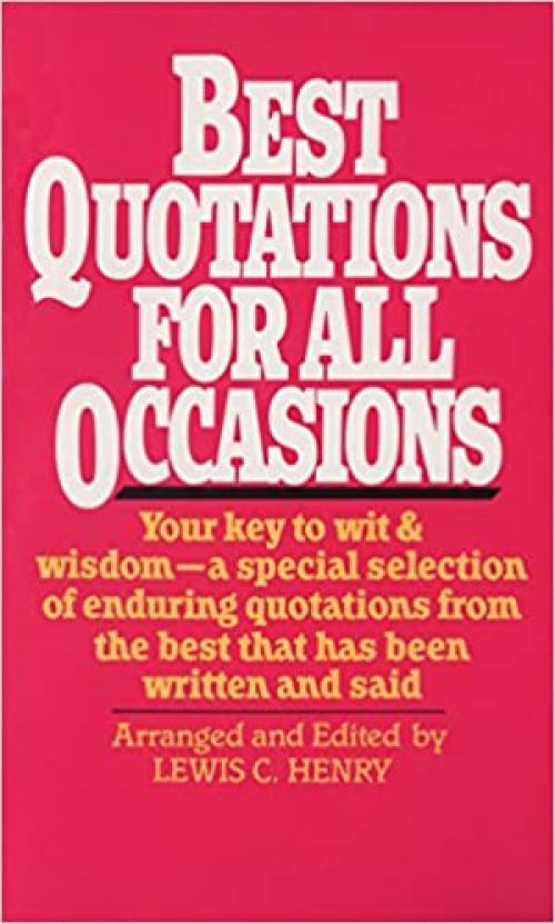  Best Quotations for All Occasions: Your Key to Wit & Wisdom-A Special Selection of Enduring Quotations from the Best That Has Been Written and Said 