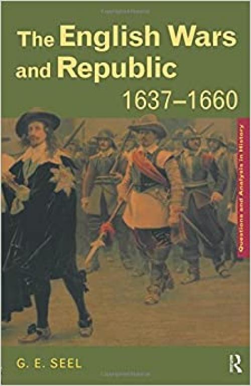  The English Wars and Republic, 1637-1660 (Questions and Analysis in History) 