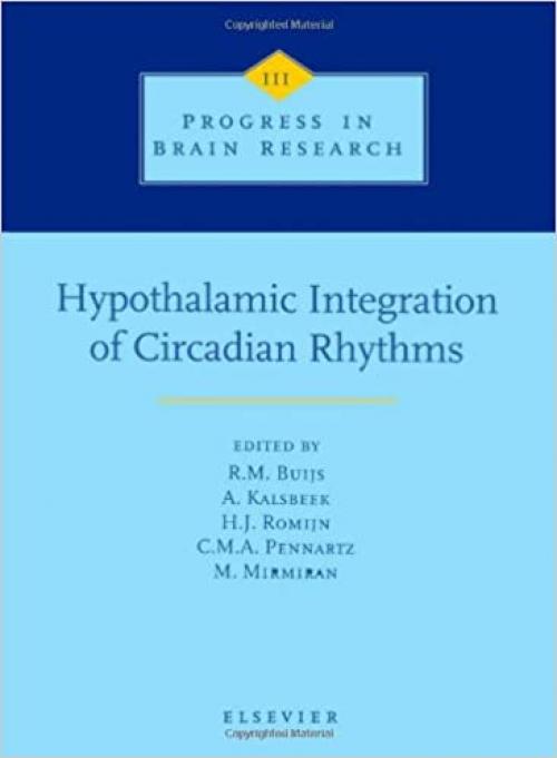  Hypothalamic Integration of Circadian Rhythms (Volume 111) (Progress in Brain Research, Volume 111) 