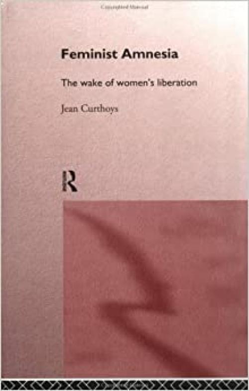  Feminist Amnesia: The Wake of Women's Liberation 