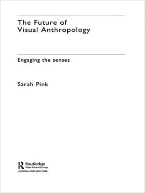  The Future of Visual Anthropology: Engaging the Senses 